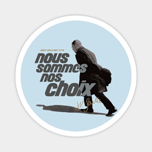 Jean Paul Sartre Quote Nous Sommes Nos Choix - We Are Our Choices Magnet